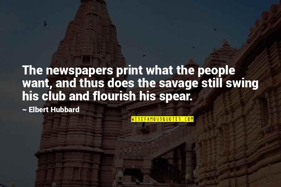 Mudar E Quotes By Elbert Hubbard: The newspapers print what the people want, and