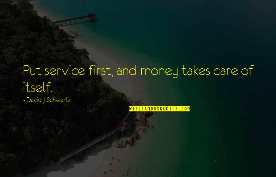 Mudar Quotes By David J. Schwartz: Put service first, and money takes care of Mudar Quotes By David J. Schwartz: Put service first, and money takes care of