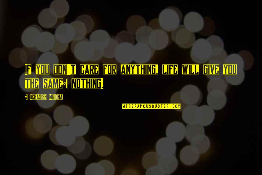 Mudar Quotes By Debasish Mridha: If you don't care for anything, life will Mudar Quotes By Debasish Mridha: If you don't care for anything, life will