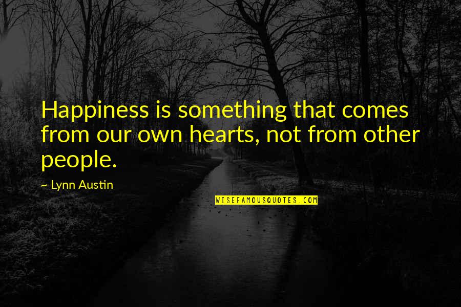 Mudar Quotes By Lynn Austin: Happiness is something that comes from our own