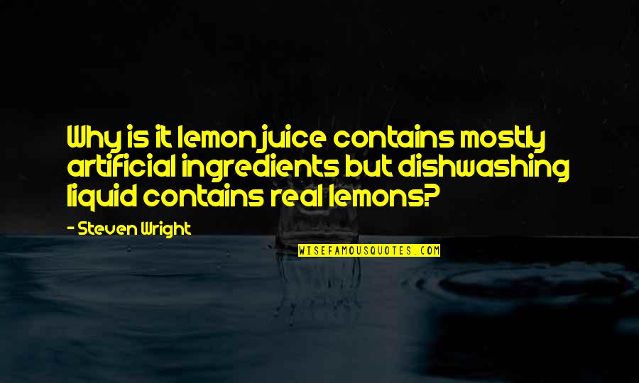 Mudar Quotes By Steven Wright: Why is it lemon juice contains mostly artificial Mudar Quotes By Steven Wright: Why is it lemon juice contains mostly artificial