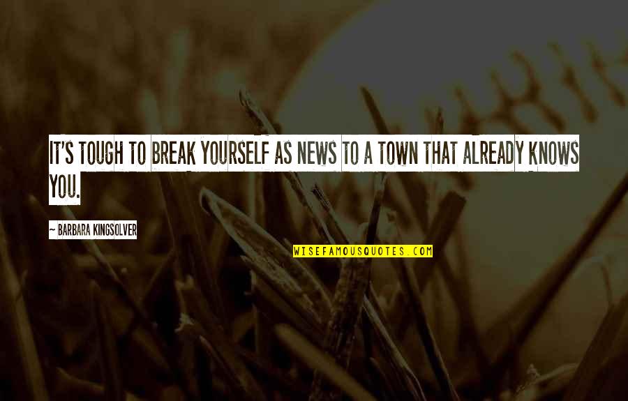 Mudaram As Esta Es Quotes By Barbara Kingsolver: It's tough to break yourself as news to