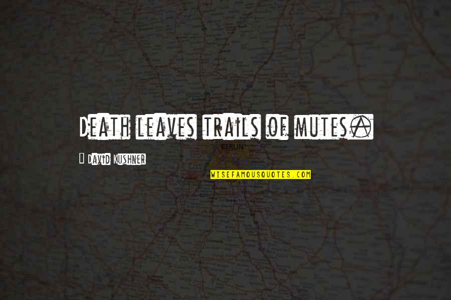 Mudathir Niyi Quotes By David Kushner: Death leaves trails of mutes. Mudathir Niyi Quotes By David Kushner: Death leaves trails of mutes.