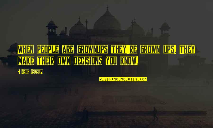 Mudathir Niyi Quotes By Rene Redzepi: When people are grownups they're grown ups. They