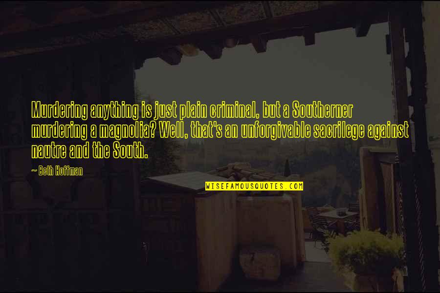 Mudbloods Beware Quotes By Beth Hoffman: Murdering anything is just plain criminal, but a Mudbloods Beware Quotes By Beth Hoffman: Murdering anything is just plain criminal, but a