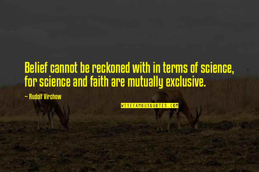 Mudbone Quotes By Rudolf Virchow: Belief cannot be reckoned with in terms of Mudbone Quotes By Rudolf Virchow: Belief cannot be reckoned with in terms of