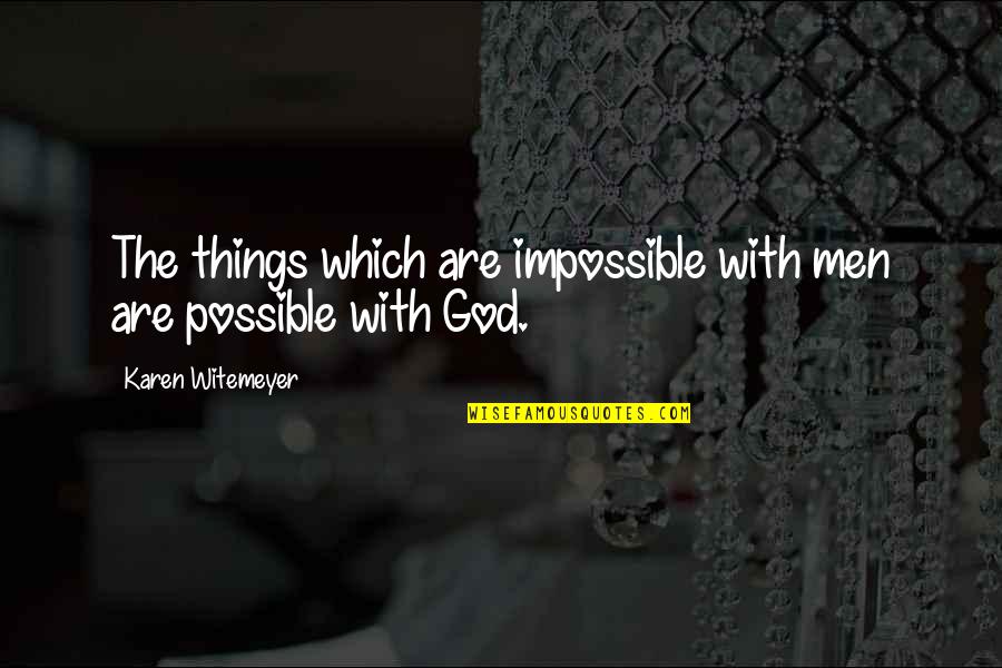 Mudcat Cafe Quotes By Karen Witemeyer: The things which are impossible with men are Mudcat Cafe Quotes By Karen Witemeyer: The things which are impossible with men are