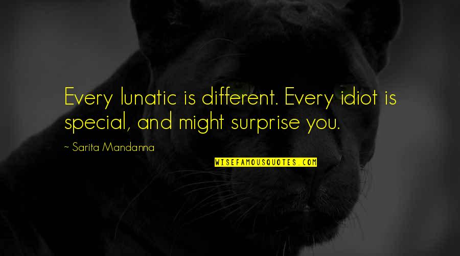 Mudcat Charlies Quotes By Sarita Mandanna: Every lunatic is different. Every idiot is special,