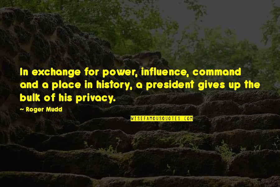 Mudd Quotes By Roger Mudd: In exchange for power, influence, command and a Mudd Quotes By Roger Mudd: In exchange for power, influence, command and a
