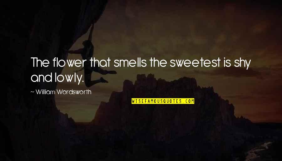 Mudded Cotton Quotes By William Wordsworth: The flower that smells the sweetest is shy