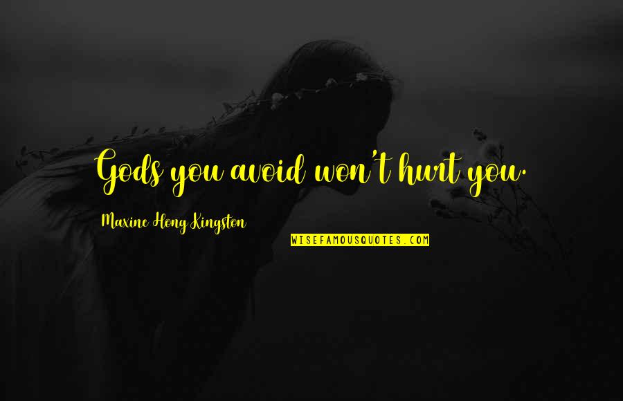 Mudder Race Quotes By Maxine Hong Kingston: Gods you avoid won't hurt you. Mudder Race Quotes By Maxine Hong Kingston: Gods you avoid won't hurt you.