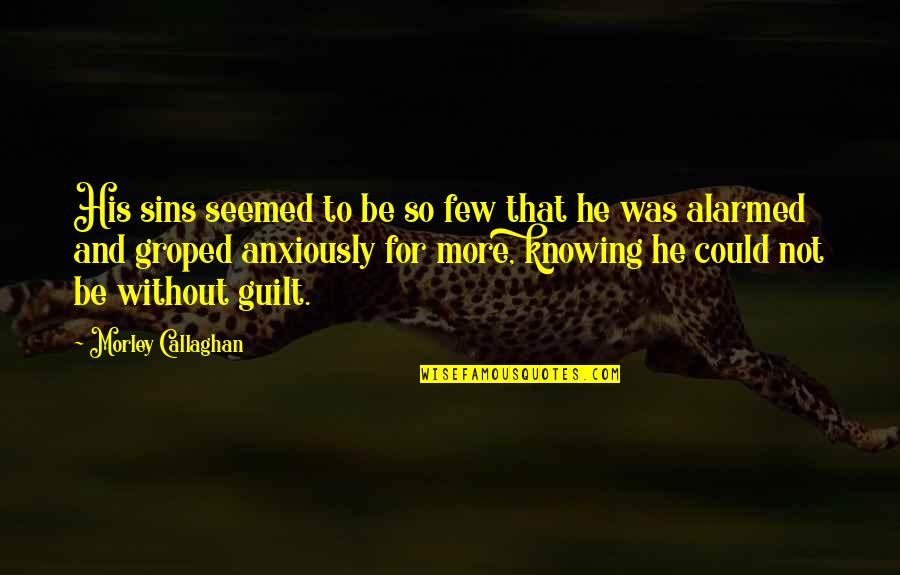 Mudder Seinfeld Quotes By Morley Callaghan: His sins seemed to be so few that Mudder Seinfeld Quotes By Morley Callaghan: His sins seemed to be so few that