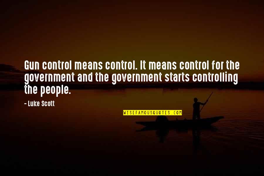 Muddied Crimson Quotes By Luke Scott: Gun control means control. It means control for