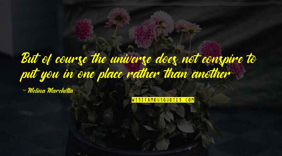 Muddied Crimson Quotes By Melina Marchetta: But of course the universe does not conspire