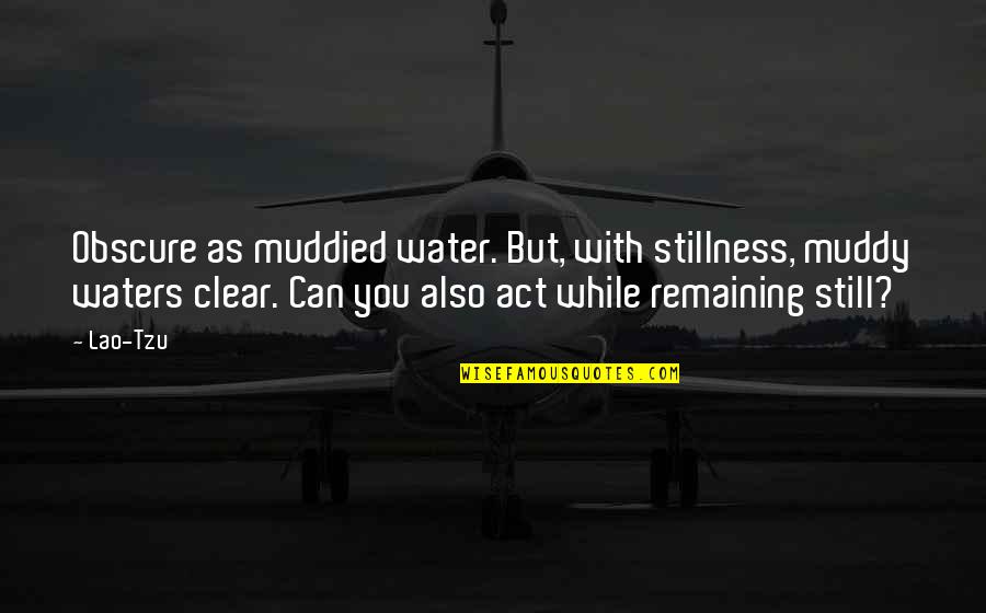 Muddied Quotes By Lao-Tzu: Obscure as muddied water. But, with stillness, muddy