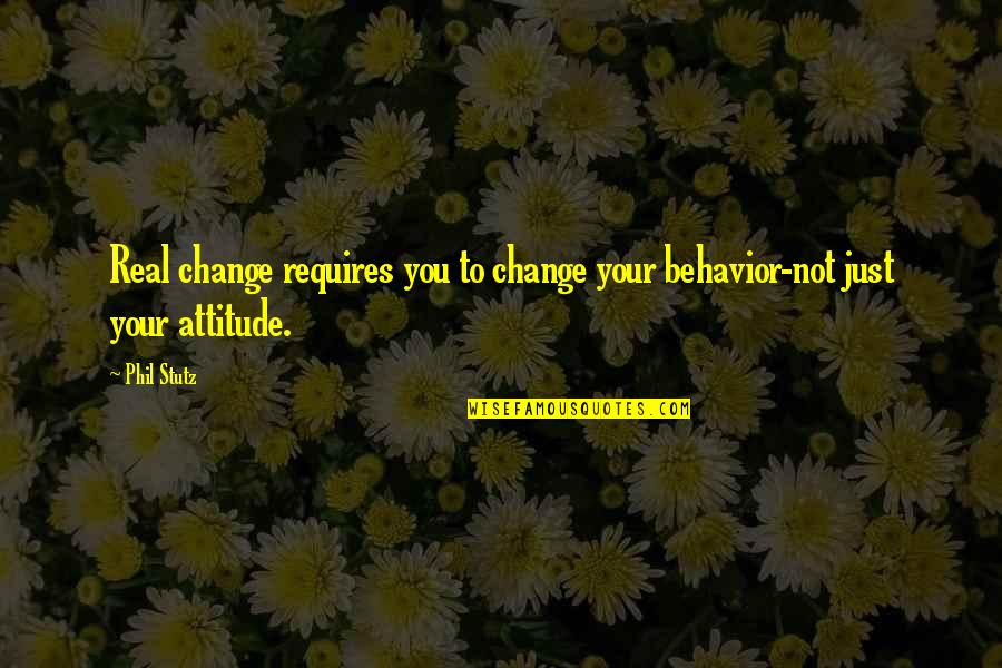 Muddier Quotes By Phil Stutz: Real change requires you to change your behavior-not