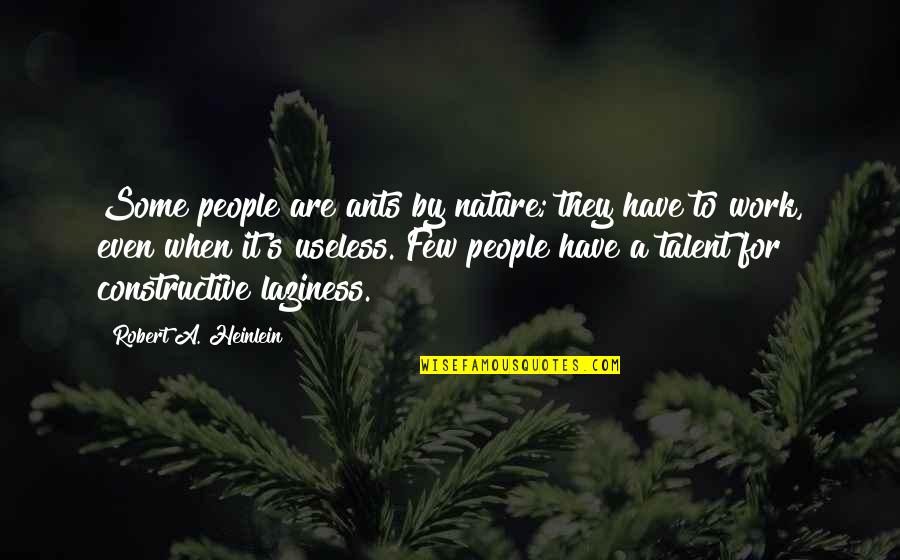 Muddier Quotes By Robert A. Heinlein: Some people are ants by nature; they have Muddier Quotes By Robert A. Heinlein: Some people are ants by nature; they have