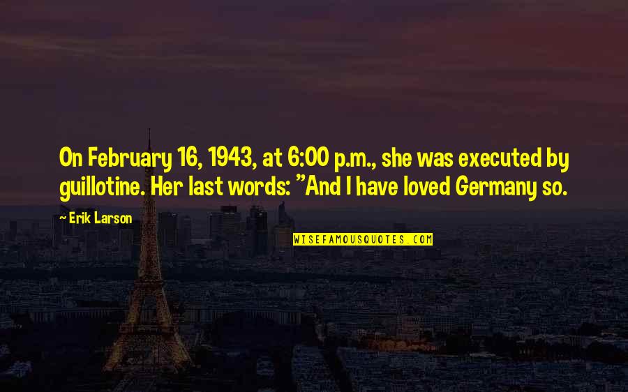 Muddily Quotes By Erik Larson: On February 16, 1943, at 6:00 p.m., she Muddily Quotes By Erik Larson: On February 16, 1943, at 6:00 p.m., she
