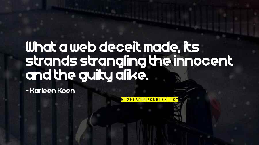 Muddily Quotes By Karleen Koen: What a web deceit made, its strands strangling