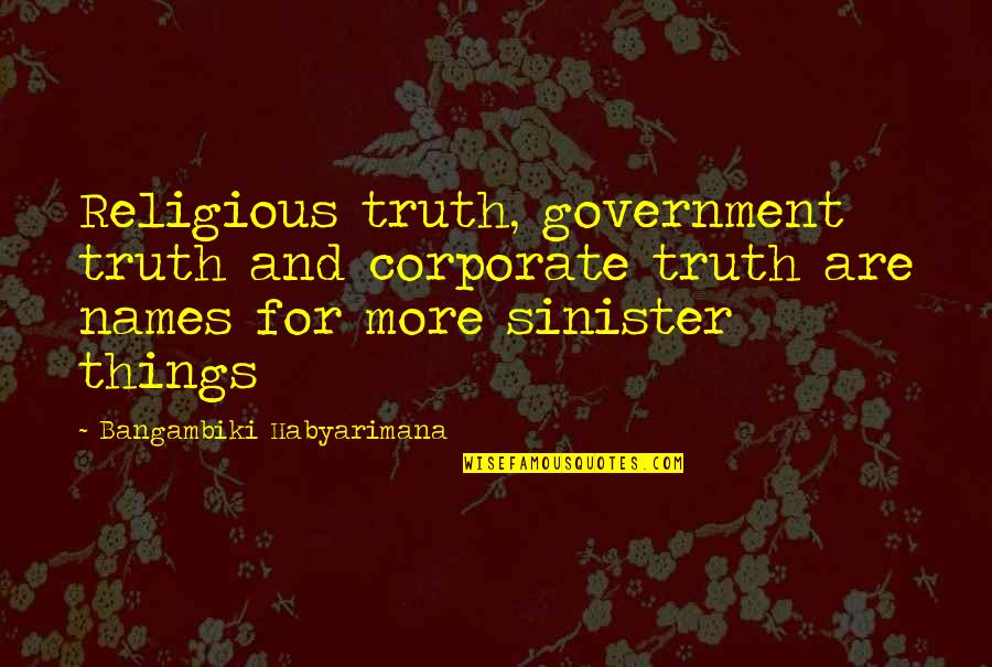Mudding Couple Quotes By Bangambiki Habyarimana: Religious truth, government truth and corporate truth are Mudding Couple Quotes By Bangambiki Habyarimana: Religious truth, government truth and corporate truth are