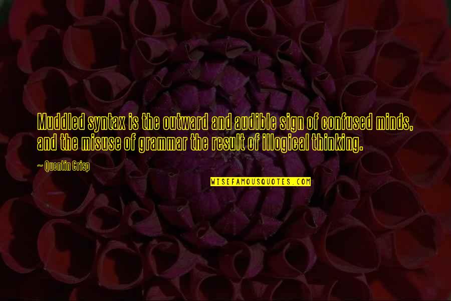Muddled Mind Quotes By Quentin Crisp: Muddled syntax is the outward and audible sign Muddled Mind Quotes By Quentin Crisp: Muddled syntax is the outward and audible sign