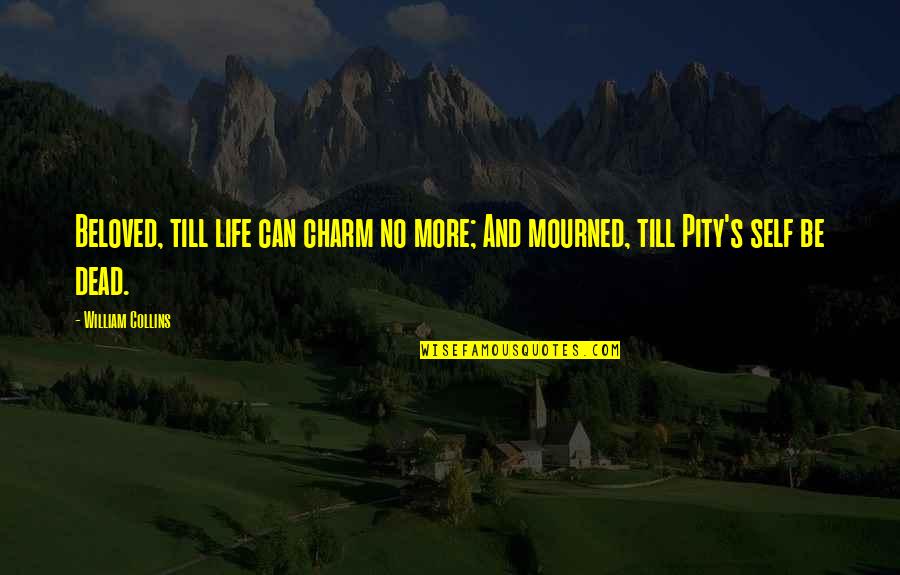 Muddled Orange Quotes By William Collins: Beloved, till life can charm no more; And