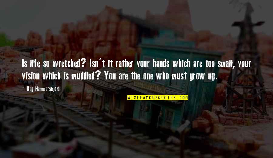 Muddled Quotes By Dag Hammarskjold: Is life so wretched? Isn't it rather your