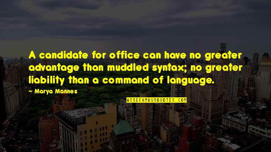 Muddled Quotes By Marya Mannes: A candidate for office can have no greater Muddled Quotes By Marya Mannes: A candidate for office can have no greater