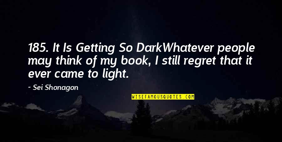 Muddledom Quotes By Sei Shonagon: 185. It Is Getting So DarkWhatever people may
