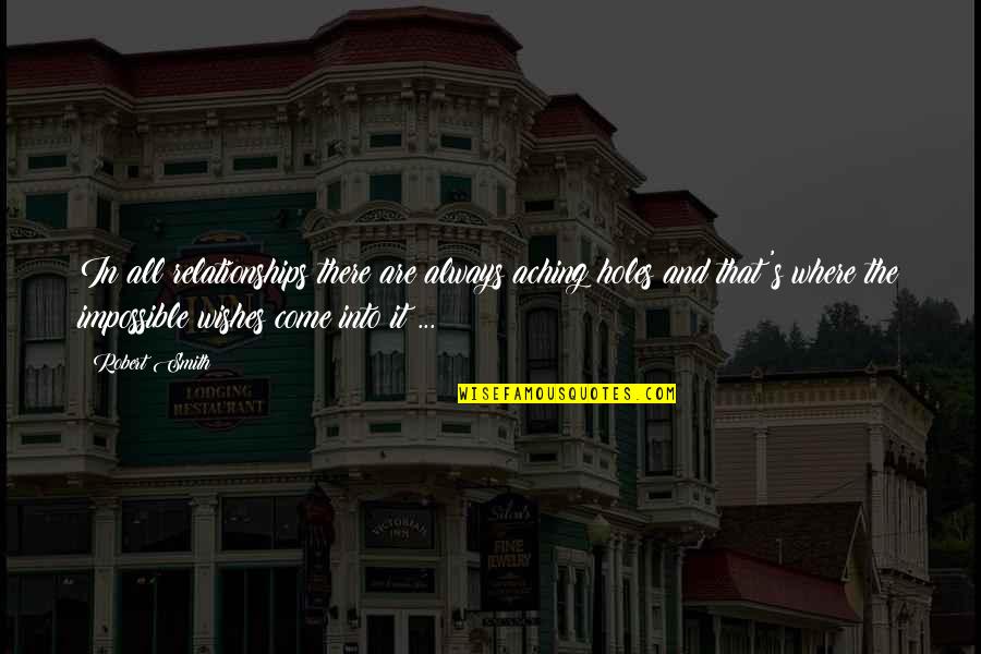 Muddleheads Quotes By Robert Smith: In all relationships there are always aching holes Muddleheads Quotes By Robert Smith: In all relationships there are always aching holes
