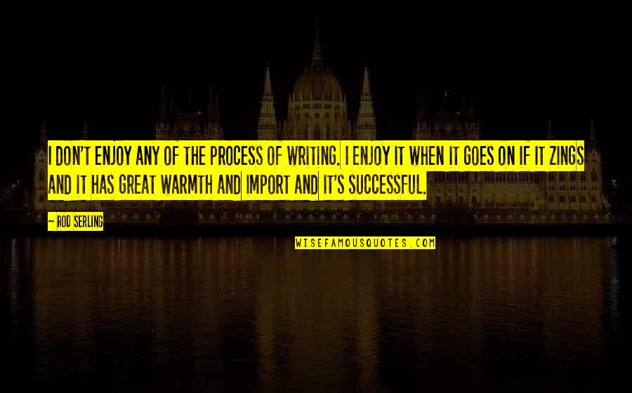 Muddleheads Quotes By Rod Serling: I don't enjoy any of the process of Muddleheads Quotes By Rod Serling: I don't enjoy any of the process of