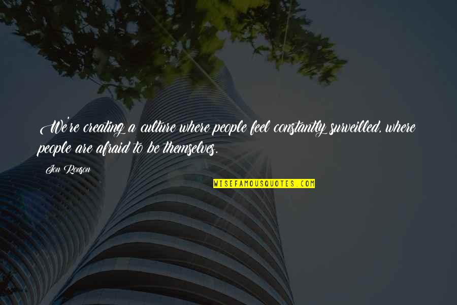 Muddler And Bowl Quotes By Jon Ronson: We're creating a culture where people feel constantly