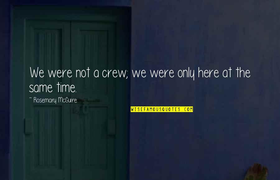 Muddler And Bowl Quotes By Rosemary McGuire: We were not a crew; we were only Muddler And Bowl Quotes By Rosemary McGuire: We were not a crew; we were only