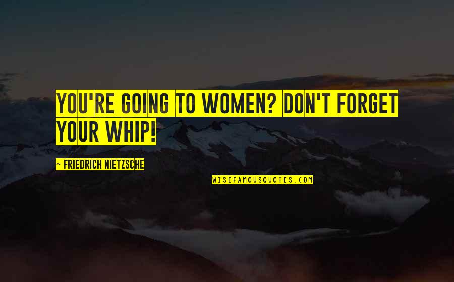 Muddler Quotes By Friedrich Nietzsche: You're going to women? Don't forget your whip!