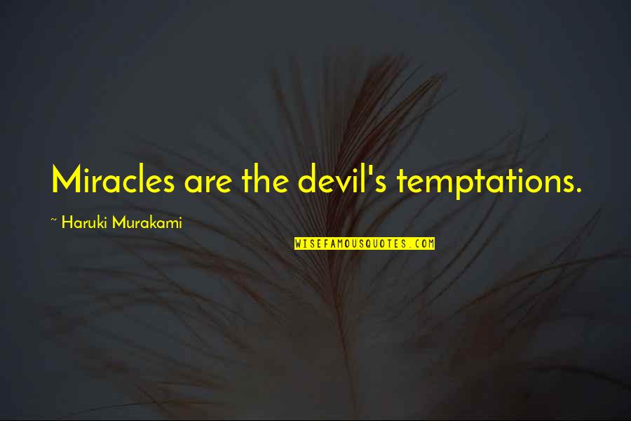 Muddlers Flies Quotes By Haruki Murakami: Miracles are the devil's temptations.