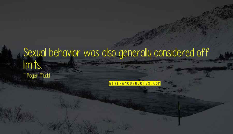 Mudd's Quotes By Roger Mudd: Sexual behavior was also generally considered off limits.