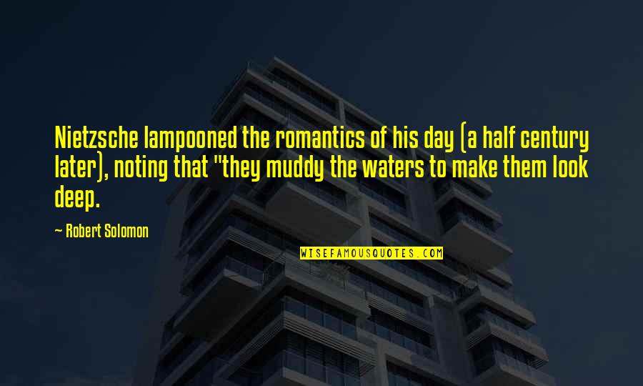 Muddy Day Quotes By Robert Solomon: Nietzsche lampooned the romantics of his day (a Muddy Day Quotes By Robert Solomon: Nietzsche lampooned the romantics of his day (a