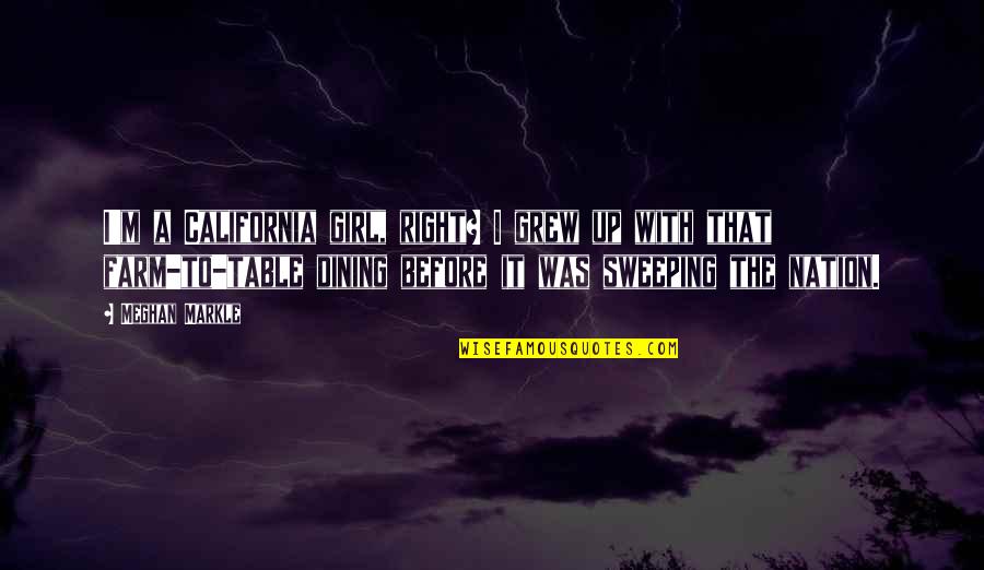 Muddy Dog Quotes By Meghan Markle: I'm a California girl, right? I grew up
