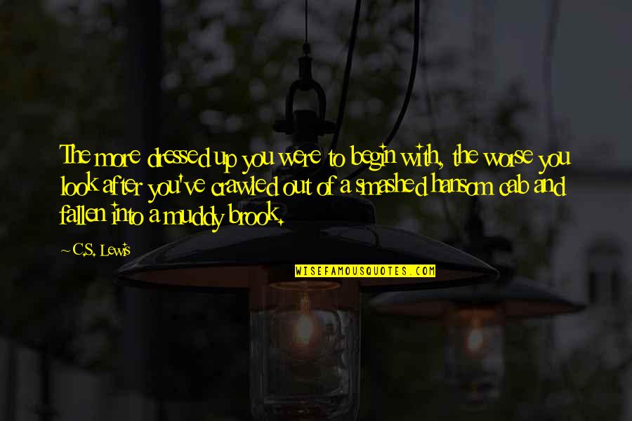 Muddy Quotes By C.S. Lewis: The more dressed up you were to begin Muddy Quotes By C.S. Lewis: The more dressed up you were to begin