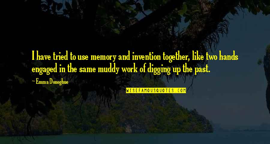 Muddy Quotes By Emma Donoghue: I have tried to use memory and invention