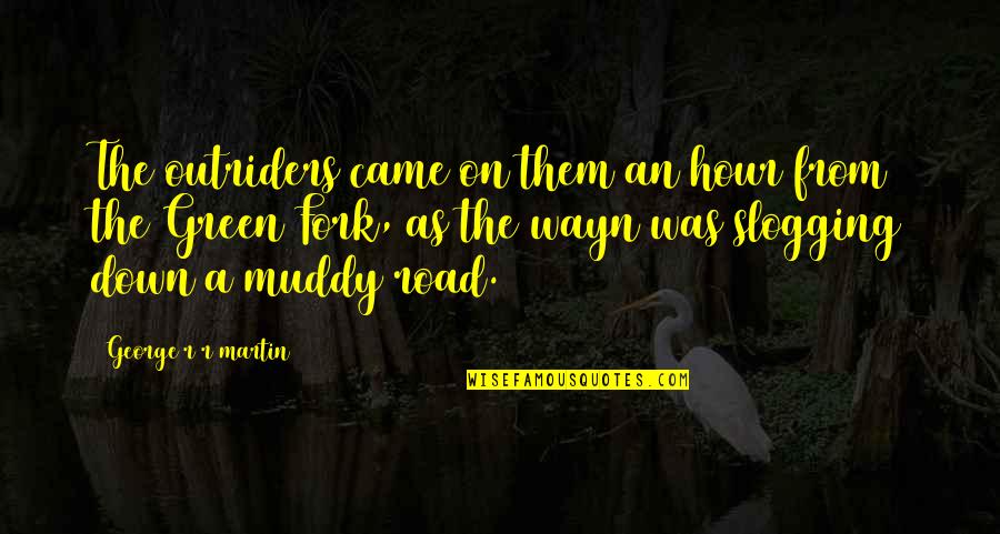 Muddy Quotes By George R R Martin: The outriders came on them an hour from