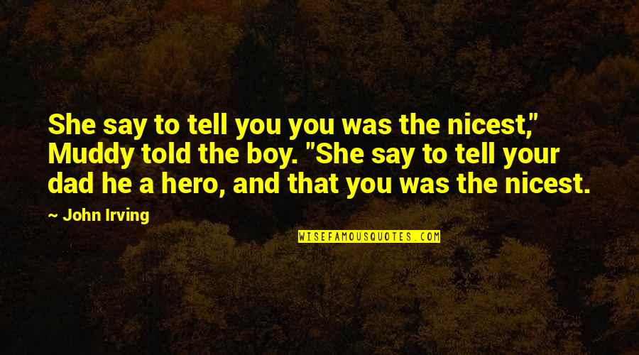 Muddy Quotes By John Irving: She say to tell you you was the Muddy Quotes By John Irving: She say to tell you you was the