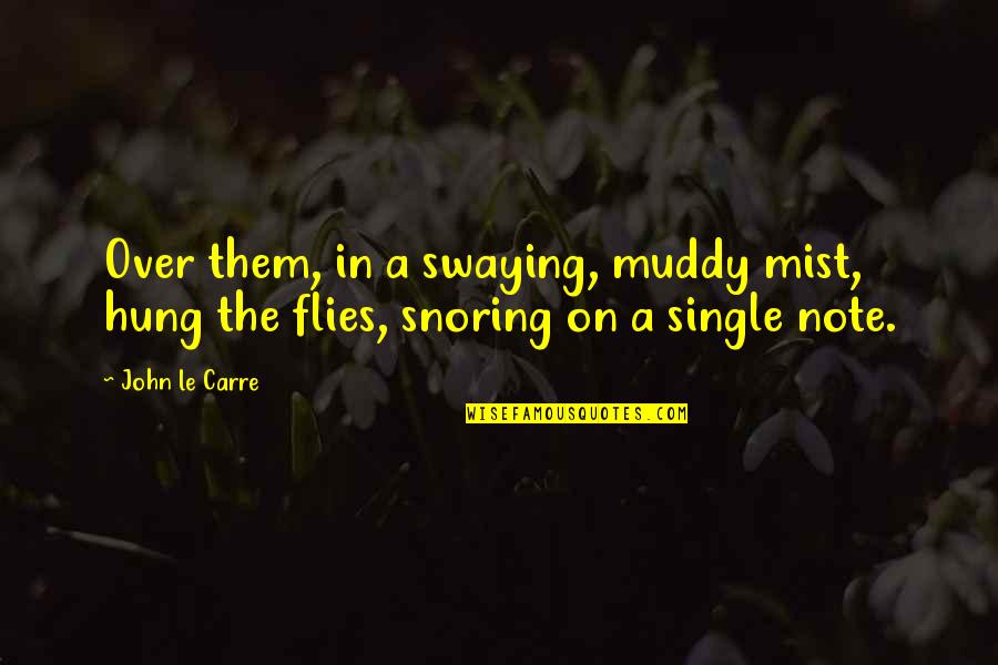 Muddy Quotes By John Le Carre: Over them, in a swaying, muddy mist, hung
