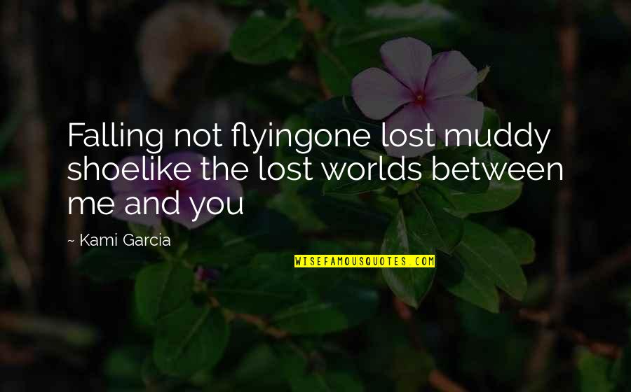 Muddy Quotes By Kami Garcia: Falling not flyingone lost muddy shoelike the lost