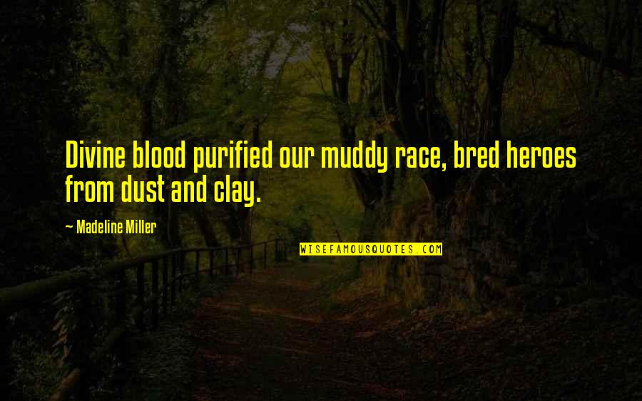 Muddy Quotes By Madeline Miller: Divine blood purified our muddy race, bred heroes