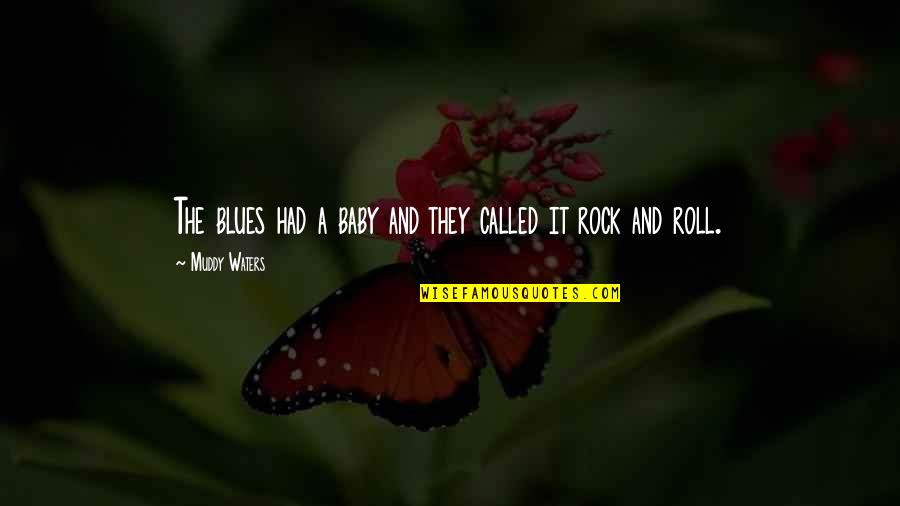Muddy Quotes By Muddy Waters: The blues had a baby and they called
