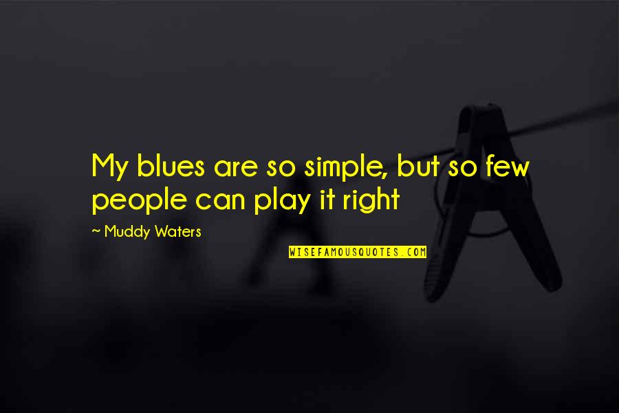 Muddy Quotes By Muddy Waters: My blues are so simple, but so few Muddy Quotes By Muddy Waters: My blues are so simple, but so few