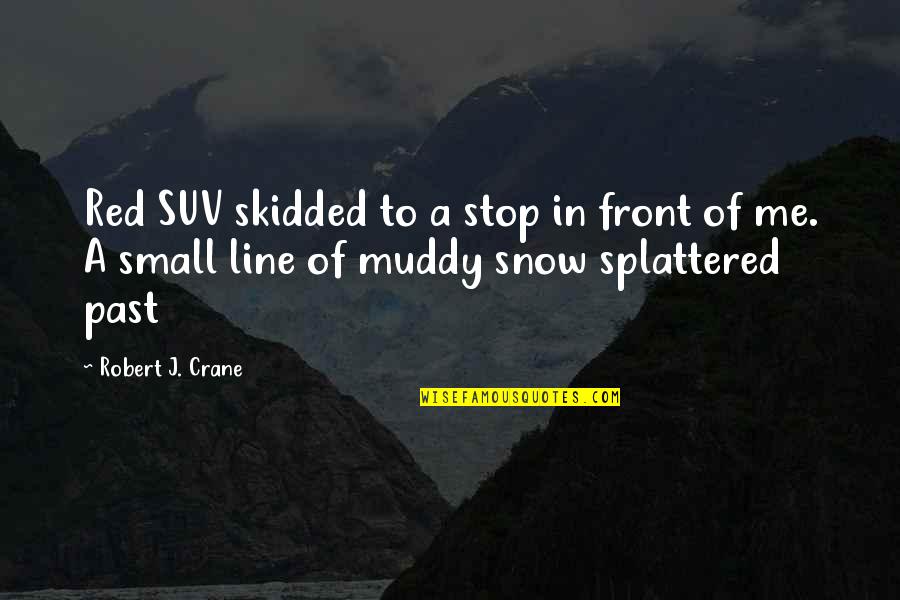 Muddy Quotes By Robert J. Crane: Red SUV skidded to a stop in front