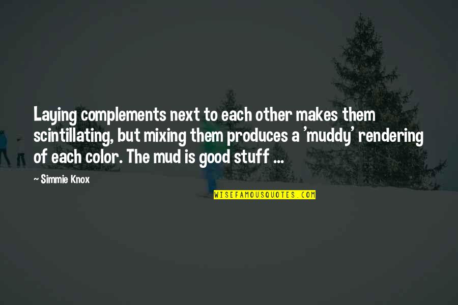 Muddy Quotes By Simmie Knox: Laying complements next to each other makes them Muddy Quotes By Simmie Knox: Laying complements next to each other makes them