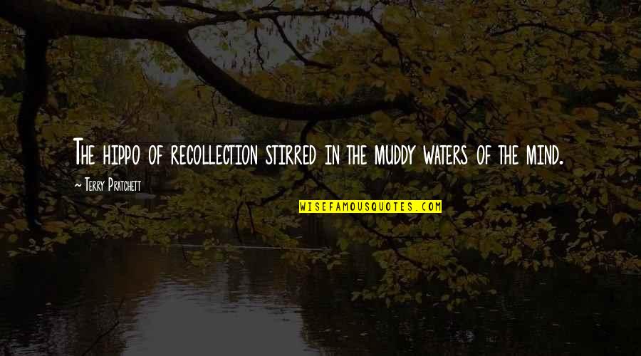 Muddy Quotes By Terry Pratchett: The hippo of recollection stirred in the muddy Muddy Quotes By Terry Pratchett: The hippo of recollection stirred in the muddy